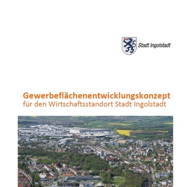 Konzept zur Gewerbeflächenentwicklung für die Stadt Ingolstadt 